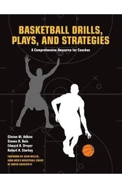 Basketball Drills, Plays and Strategies: A Comprehensive Resource for Coaches - Clint Adkins