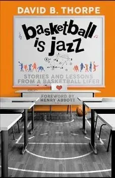 Basketball is Jazz: Stories and Lessons From a Basketball Lifer, Paperback/David B. Thorpe