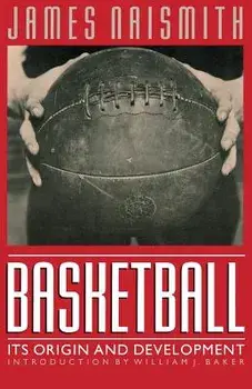 Basketball: Its Origin and Development, Paperback/James Naismith