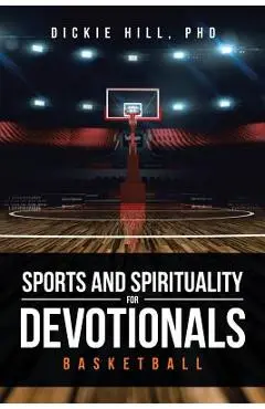 Basketball (Sports and Spirituality for Devotionals) - Dickie Hill Phd