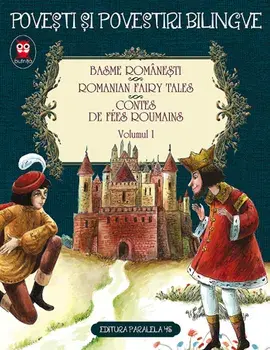 Basme romanesti. Romanian fairy tales. Contes de fees roumains. Volumul I. Editia a 2-a/Petre Ispirescu, Ion Creanga