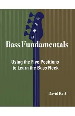 Bass Fundamentals: Using The Five Positions To Learn The Bass Neck - David Keif