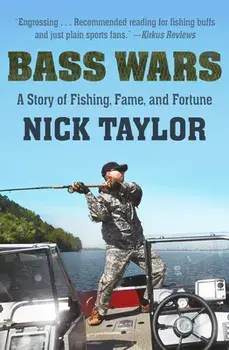 Bass Wars: A Story of Fishing, Fame and Fortune, Paperback/Nick Taylor