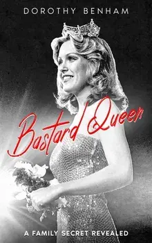 Bastard Queen: A Family Secret Revealed, Hardcover/Dorothy Benham