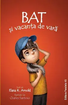 Bat si vacanta de vara. Seria Bat. Volumul 3/Elana K. Arnold