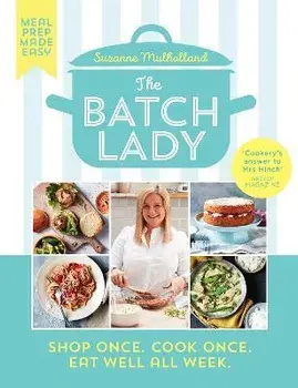 Batch Lady. Shop Once. Cook Once. Eat Well All Week., Hardback/Suzanne Mulholland