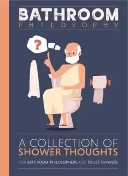 Bathroom Philosophy - A Collection Of Shower Thoughts, Hardback/Bee Three Books