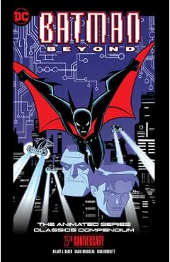 Batman Beyond: The Animated Series Classics Compendium - 25th Anniversary Edition - Hilary J. Bader