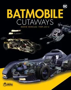 Batmobile Cutaways: The Movie Vehicles 1989-2012 Plus Collectible [With Toy], Paperback/Alan Cowsill