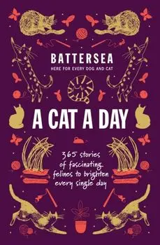 Battersea Dogs and Cats Home - A Cat a Day. 365 stories of fascinating felines to brighten every day, Paperback/Battersea Dogs and Cats Home