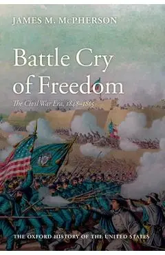 Battle Cry of Freedom - James M. Mcpherson