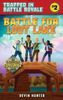 Battle for Loot Lake: An Unofficial Fortnite Adventure Novel, Paperback/Devin Hunter