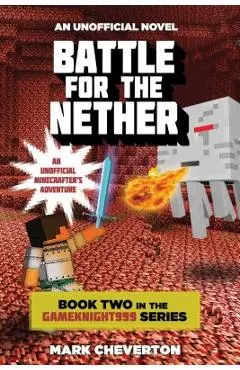 Battle for the Nether: Book Two in the Gameknight999 Series: An Unofficial Minecrafter's Adventure - Mark Cheverton