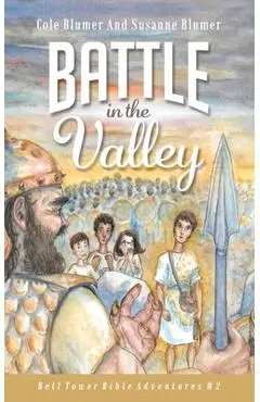 Battle In The Valley: The Story of David and Goliath - Susanne Blumer