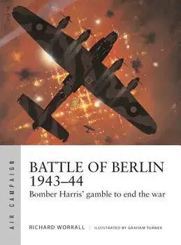 Battle of Berlin 1943-44: Bomber Harris' Gamble to End the War, Paperback/Richard Worrall