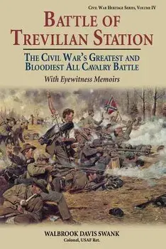 Battle of Trevilian Station: The Civil War's Greatest and Bloodiest All Cavalry Battle, with Eyewitness Memoirs/Walbrook Davis Swank