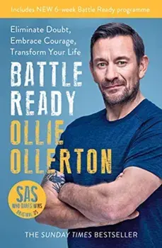 Battle Ready. Eliminate Doubt, Embrace Courage, Transform Your Life, Paperback/Ollie Ollerton