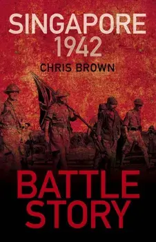 Battle Story: Singapore 1942. 2 New edition, Paperback/Dr Chris Brown