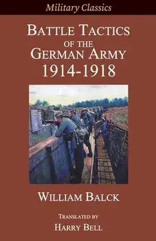 Battle Tactics of the German Army 1914-1918, Paperback/William Balck