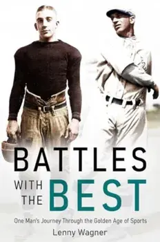 Battles with the Best. One Man's Journey Through the Golden Age of Sports, Hardback/Lenny Wagner