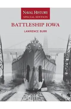 Battleship Iowa: Naval History Special Edition - Lawrence W. Burr