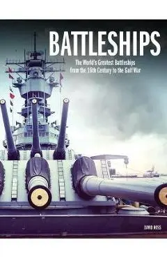 Battleships: The World's Greatest Battleships from the 16th Century to the Gulf War - David Ross