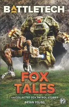 BattleTech: Fox Tales (The Collected Fox Patrol Stories), Paperback/Bryan Young