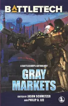 BattleTech: Gray Markets, Paperback/Philip A. Lee