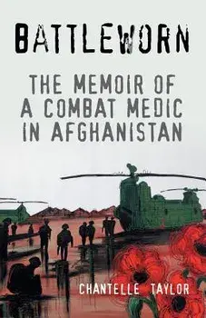 Battleworn: The Memoir of a Combat Medic in Afghanistan, Paperback/Chantelle Taylor