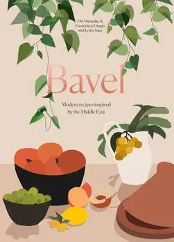 Bavel: Modern Recipes Inspired by the Middle East [A Cookbook], Hardcover/Ori Menashe