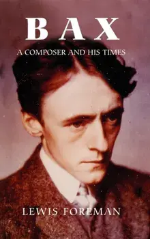 Bax - A Composer and his Times, Hardback/Lewis Foreman