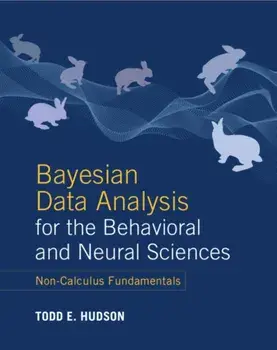 Bayesian Data Analysis for the Behavioral and Neural Sciences. Non-Calculus Fundamentals, Hardback/Todd E. Hudson