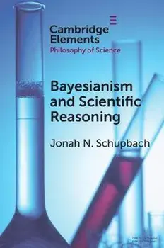 Bayesianism and Scientific Reasoning, Paperback/Jonah N. (University of Utah) Schupbach