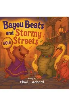 Bayou Beats and Stormy Streets: How the Beat Found Its Way Home - Chad J. Achord