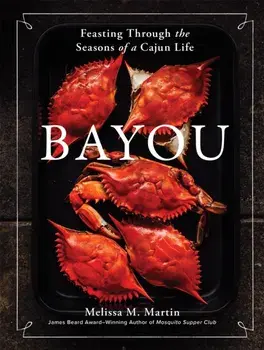 Bayou. Feasting Through the Seasons of a Cajun Life, Hardback/Melissa M. Martin