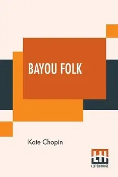 Bayou Folk, Paperback/Kate Chopin