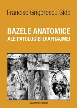 Bazele anatomice ale patologiei diafragmei/Francisc Grigorescu Sido