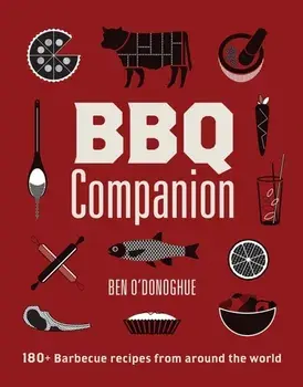 BBQ Companion. 180+ Barbecue Recipes From Around the World, Hardback/Ben O'Donoghue