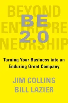 Be 2.0 (Beyond Entrepreneurship 2.0): Turning Your Business Into an Enduring Great Company, Hardcover/Jim Collins