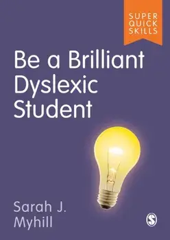 Be a Brilliant Dyslexic Student, Paperback/Sarah J Myhill