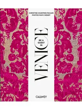Be a Guest in Venice. Dream Destinations, Original Recipes, and Insider Tips, Hardback/Christine Countess von der Pahlen