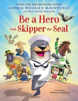Be a Hero with Skipper the Seal, Hardback/William H McRaven