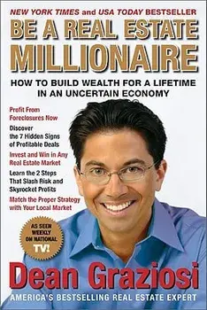 Be a Real Estate Millionaire: How to Build Wealth for a Lifetime in an Uncertain Economy, Paperback/Dean Graziosi