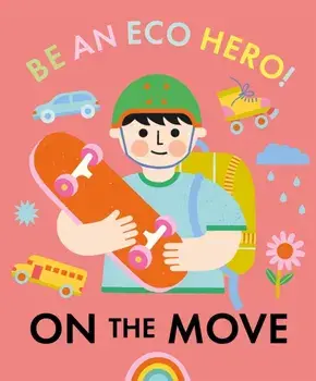 Be an Eco Hero!: On the Move, Hardback/Florence Urquhart