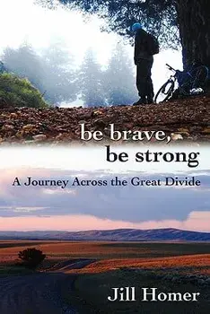 Be Brave, Be Strong: A Journey Across the Great Divide, Paperback/Jill Lynn Homer