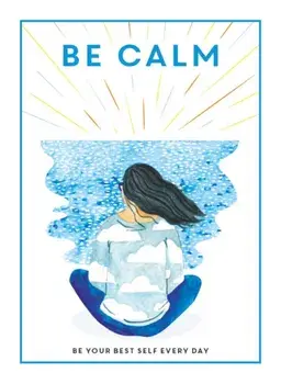 Be Calm. Be Your Best Self Every Day, Hardback/***