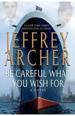 Be Careful What You Wish for - Jeffrey Archer