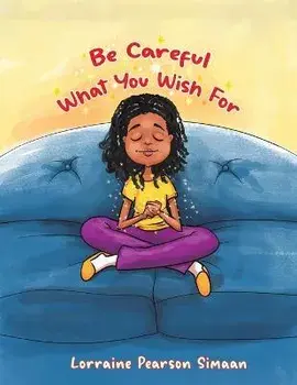 BE CAREFUL WHAT YOU WISH FOR, Paperback/LORRAINE PEA SIMAAN