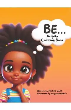 Be...Coloring and Activity Book - Michele D. Smith