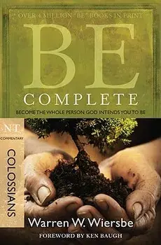 Be Complete (Colossians): Become the Whole Person God Intends You to Be, Paperback/Warren W. Wiersbe